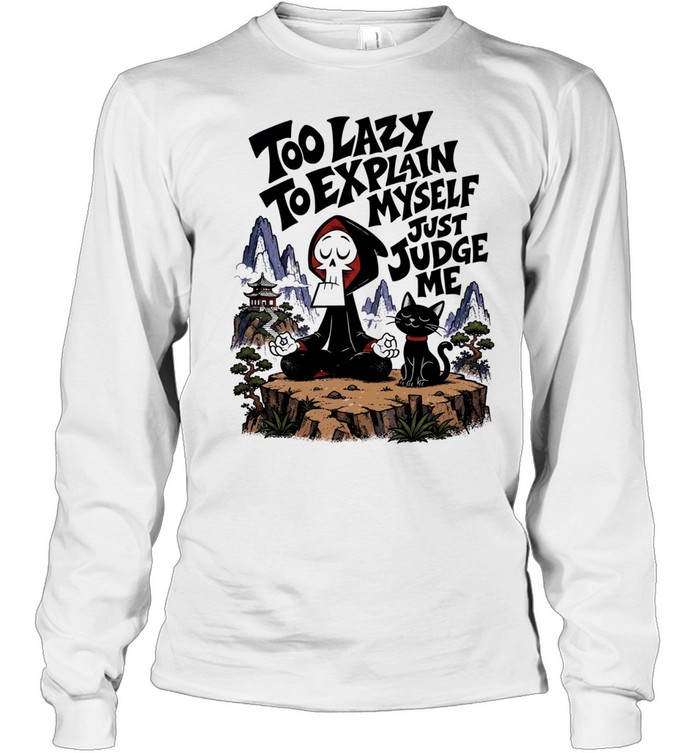 Grim too lazy to explain myself just judge me Long Sleeved T-shirt