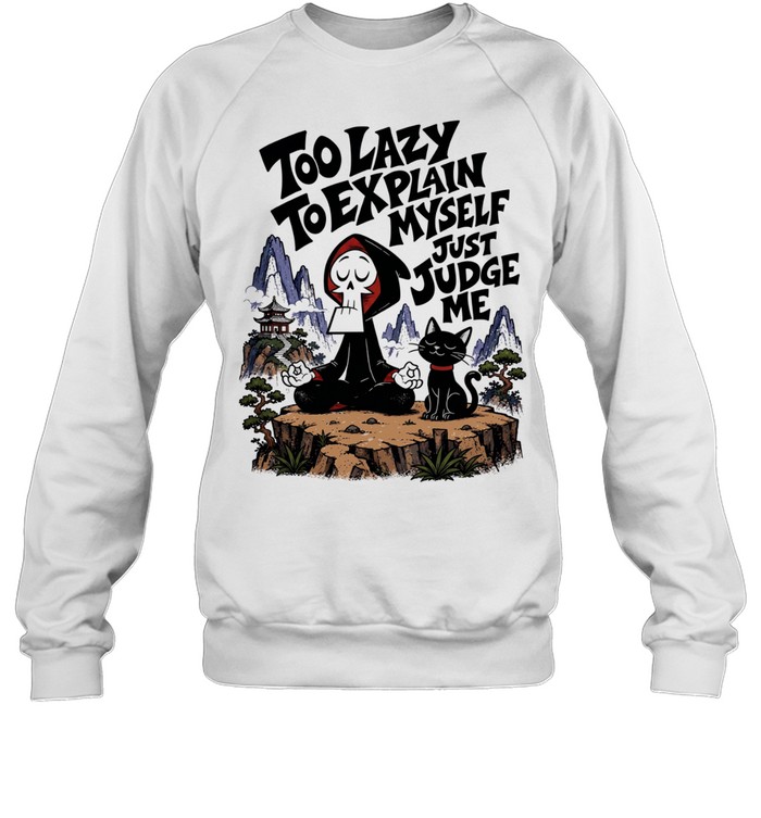 Grim too lazy to explain myself just judge me Unisex Sweatshirt
