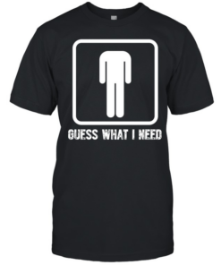 Guess What I Need  Classic Men's T-shirt
