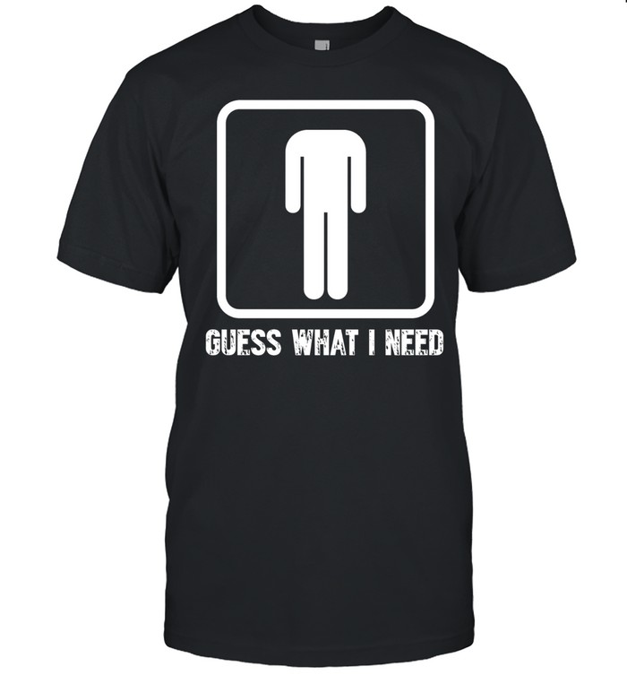 Guess What I Need Classic Men's T-shirt