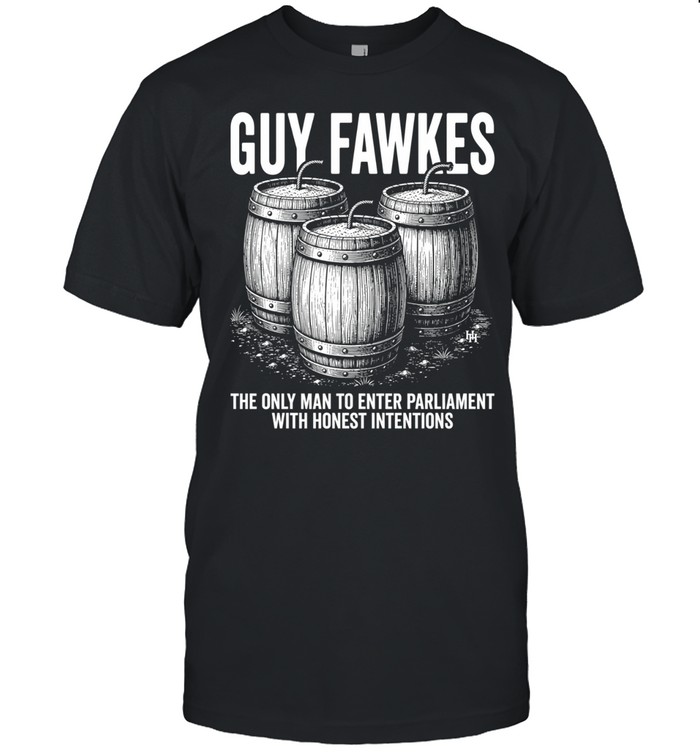 Guy fawkes the only man to enter parliament with honest intentions Classic Men's T-shirt
