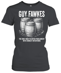 Guy fawkes the only man to enter parliament with honest intentions Classic Women's T-shirt