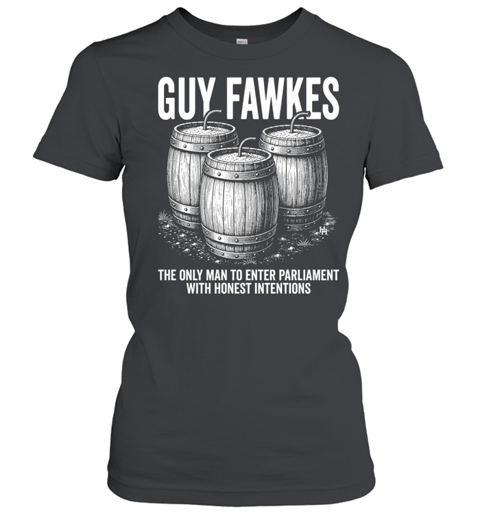 Guy fawkes the only man to enter parliament with honest intentions Classic Women's T-shirt