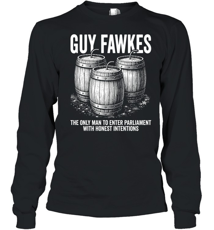 Guy fawkes the only man to enter parliament with honest intentions Long Sleeved T-shirt