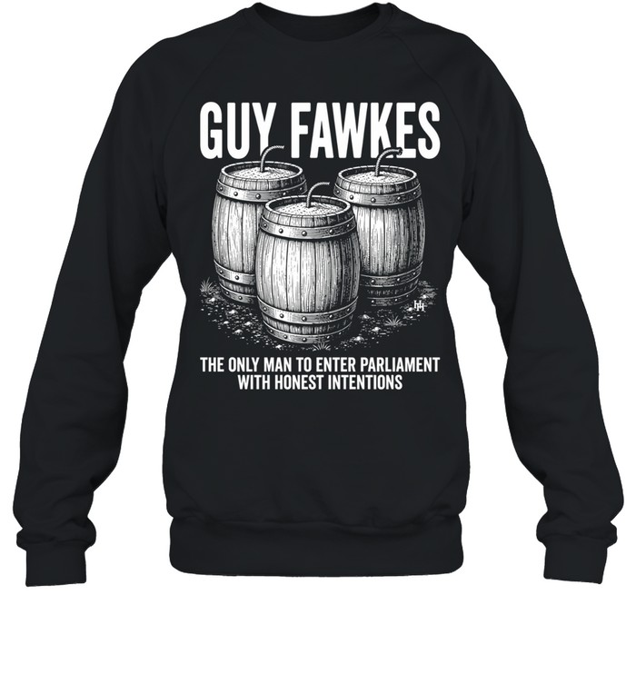 Guy fawkes the only man to enter parliament with honest intentions Unisex Sweatshirt