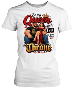 Her throne by me queen and I will be your love  Classic Women's T-shirt