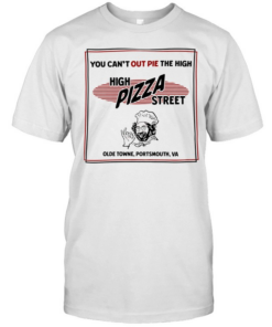 High pizza street you can’t out pie the high olde towne portsmouth va Classic Men's T-shirt