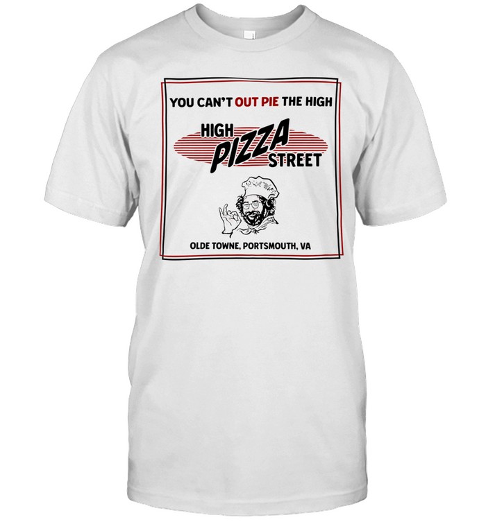 High pizza street you can’t out pie the high olde towne portsmouth va Classic Men's T-shirt
