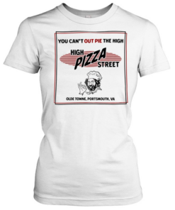 High pizza street you can’t out pie the high olde towne portsmouth va Classic Women's T-shirt
