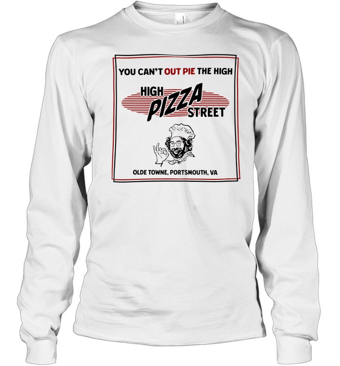 High pizza street you can’t out pie the high olde towne portsmouth va Long Sleeved T-shirt