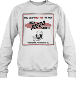 High pizza street you can’t out pie the high olde towne portsmouth va Unisex Sweatshirt