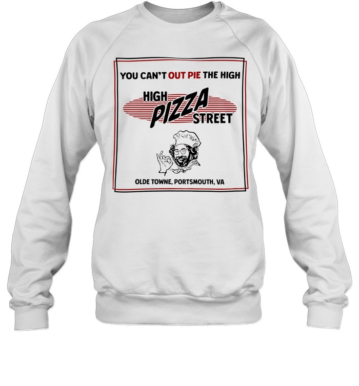 High pizza street you can’t out pie the high olde towne portsmouth va Unisex Sweatshirt