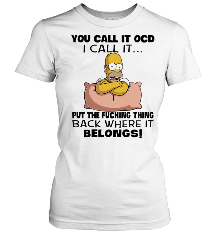 Homer Simpson put the fucking thing back where it belongs Classic Women's T-shirt