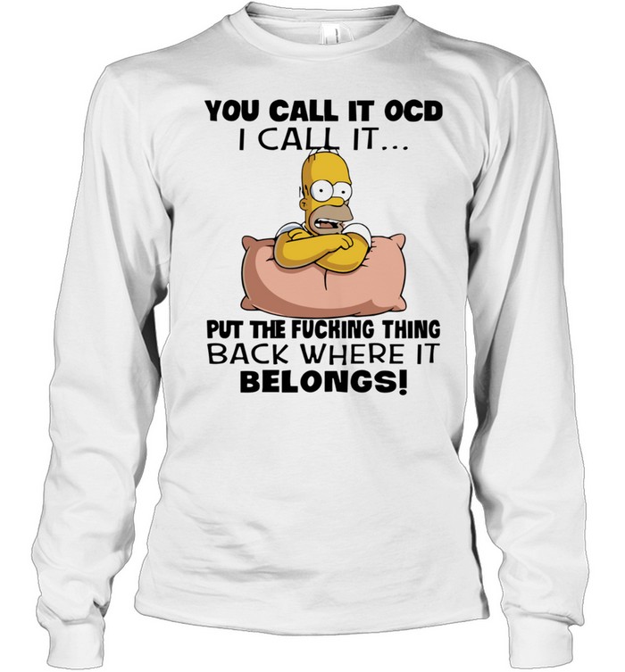 Homer Simpson put the fucking thing back where it belongs Long Sleeved T-shirt