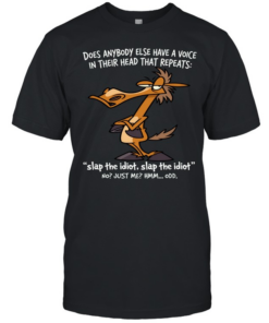 Horse Does Anybody Else Have A Voice In Their Head That Repeats Slap The Idiot, Slap The Idiot No Just Me Hmm… Odd  Classic Men's T-shirt