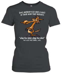 Horse Does Anybody Else Have A Voice In Their Head That Repeats Slap The Idiot, Slap The Idiot No Just Me Hmm… Odd  Classic Women's T-shirt
