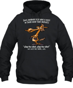 Horse Does Anybody Else Have A Voice In Their Head That Repeats Slap The Idiot, Slap The Idiot No Just Me Hmm… Odd  Unisex Hoodie