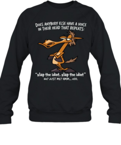 Horse Does Anybody Else Have A Voice In Their Head That Repeats Slap The Idiot, Slap The Idiot No Just Me Hmm… Odd  Unisex Sweatshirt