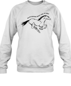 Horse feeling everything doesn’t make you weak Unisex Sweatshirt