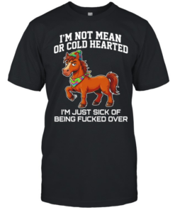Horse i’m not mean or cold hearted i’m just sick of being fucked over  Classic Men's T-shirt