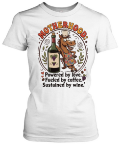 Horse motherhood powered by love fueled by coffee sustained by wine  Classic Women's T-shirt
