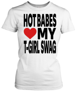 Hot babes love my t-boy swag Classic Women's T-shirt