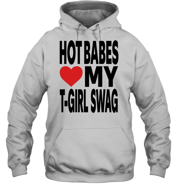 Hot babes love my t-boy swag Unisex Hoodie