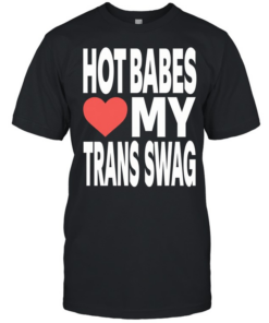Hot babes love my trans swag  Classic Men's T-shirt