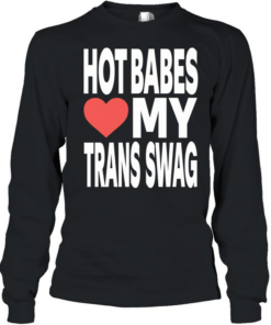 Hot babes love my trans swag Long Sleeved T-shirt