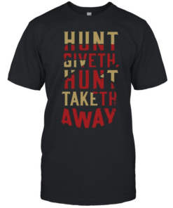 Hunt Giveth Hunt Taketh Away  Classic Men's T-shirt