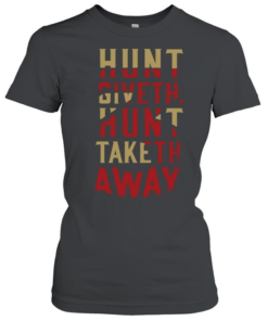 Hunt Giveth Hunt Taketh Away Classic Women's T-shirt