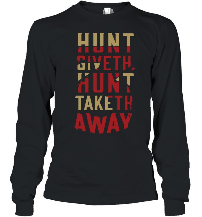 Hunt Giveth Hunt Taketh Away Long Sleeved T-shirt
