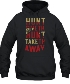 Hunt Giveth Hunt Taketh Away Unisex Hoodie