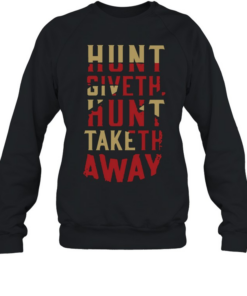 Hunt Giveth Hunt Taketh Away Unisex Sweatshirt