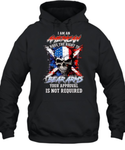I AM AN AMERICAN I HAVE THE RIGHT TO BEAR ARMS YOUR APPROVAL IS NOT REQUIRED Unisex Hoodie
