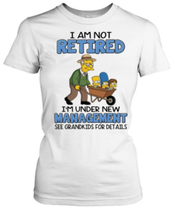 I AM NOT RETIRED I'M UNDER NEW MANAGEMENT SEE GRANDKIDS FOR DETAILS  Classic Women's T-shirt