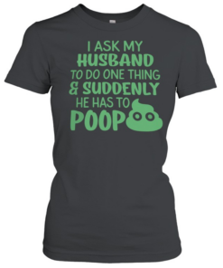 I ASK MY HUSBAND T- Classic Women's T-shirt