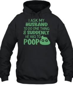 I ASK MY HUSBAND T- Unisex Hoodie