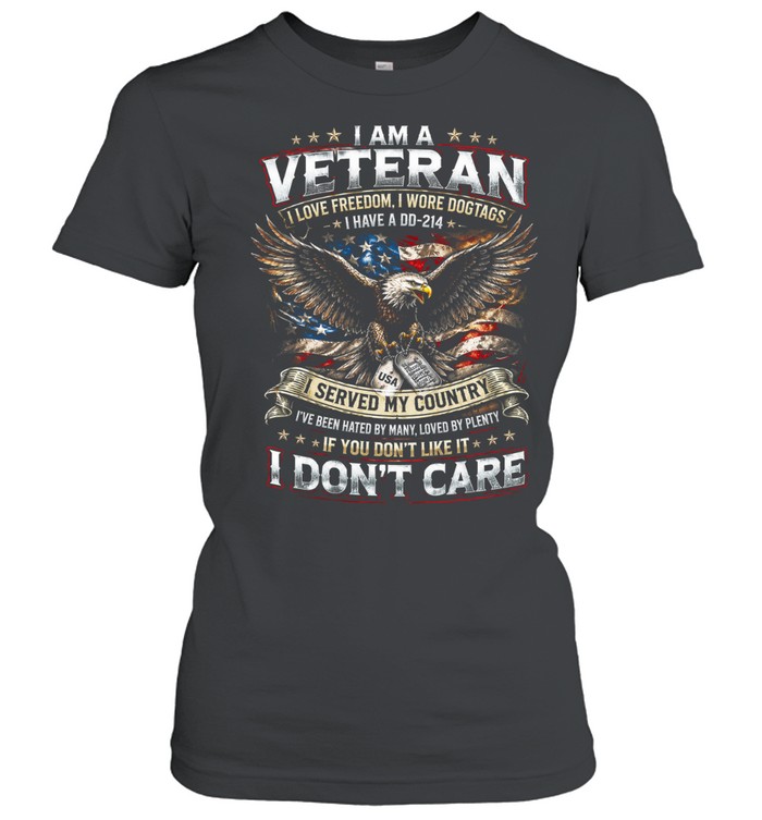 I Am A Veteran I Served My Country And I Don’t Care Classic Women's T-shirt