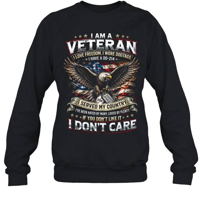 I Am A Veteran I Served My Country And I Don’t Care Unisex Sweatshirt