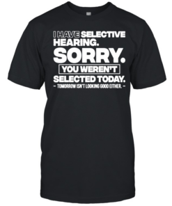 I Have Selective Hearing T- Classic Men's T-