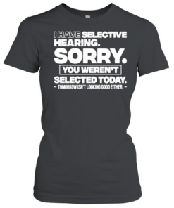 I Have Selective Hearing T- Classic Women's T-