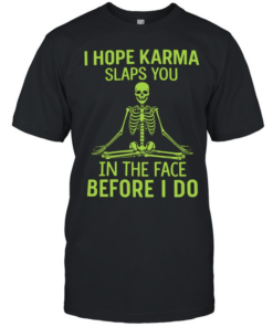 I Hope Karma Slaps You T- Classic Men's T-shirt