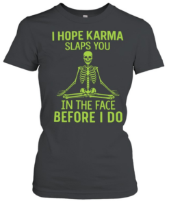 I Hope Karma Slaps You T- Classic Women's T-shirt