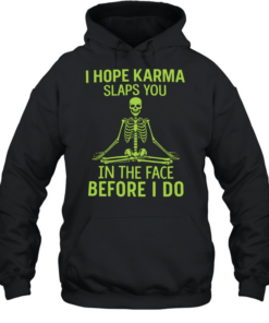 I Hope Karma Slaps You T- Unisex Hoodie