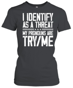 I Identify As A Threat  Classic Women's T-shirt