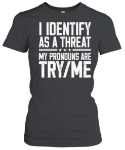 I Identify As A Threat  Classic Women's T-shirt