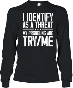 I Identify As A Threat  Long Sleeved T-shirt