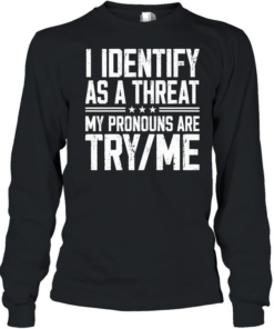 I Identify As A Threat  Long Sleeved T-shirt