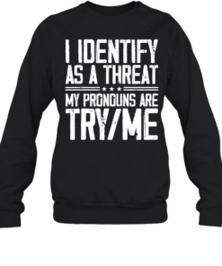 I Identify As A Threat  Unisex Sweatshirt